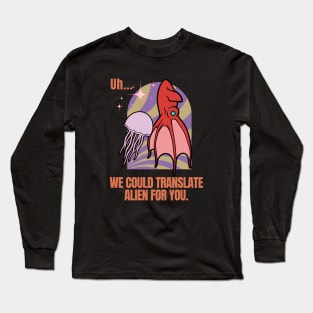 Alien Translators Needed - Funny Alien Long Sleeve T-Shirt